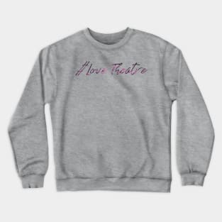 Love Theatre Crewneck Sweatshirt